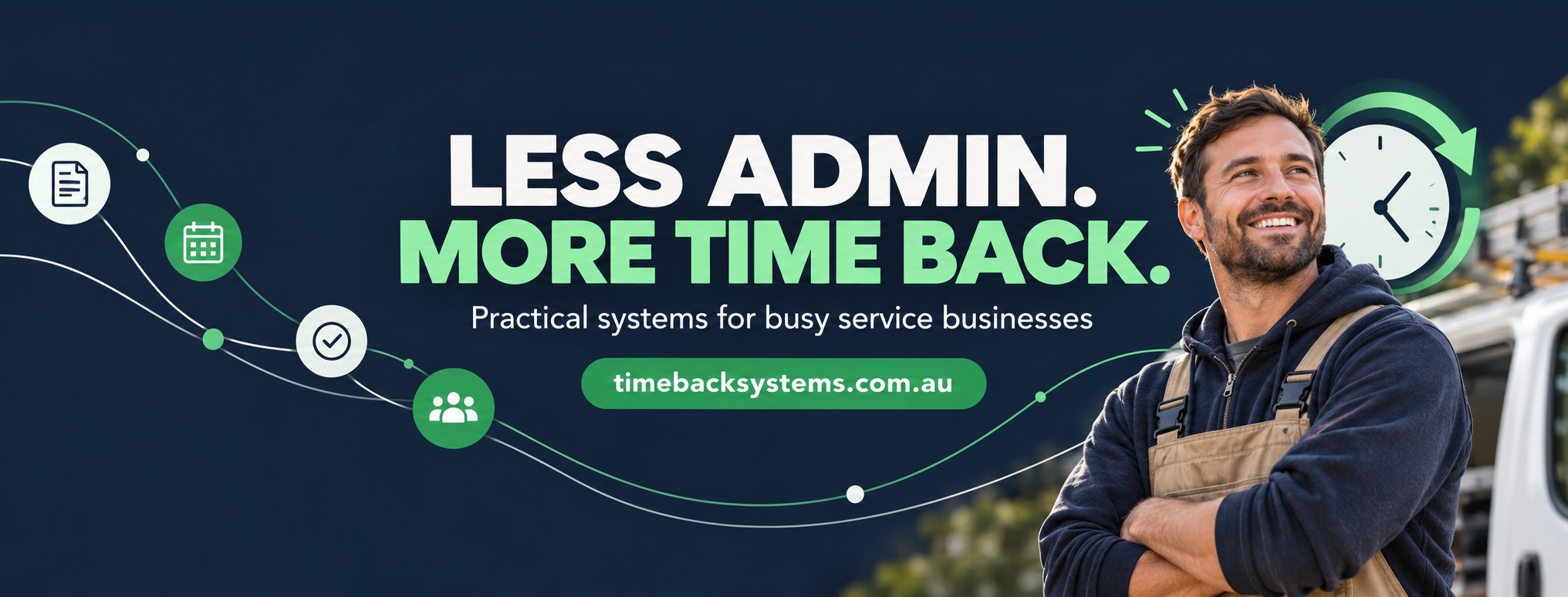 Less admin. More time back. Practical systems for busy service businesses.